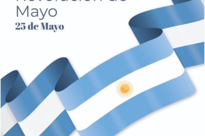 ¡Viva la Patria! Día de la Revolución de Mayo